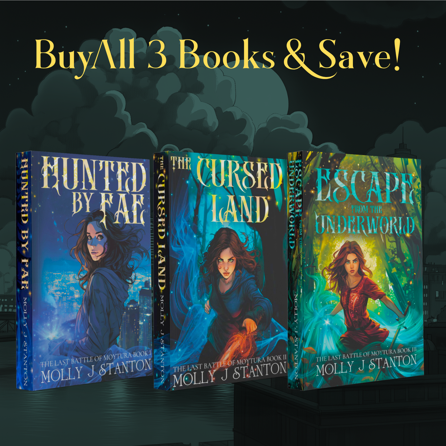 Three books titled 'Hunted by Fae', 'The Cursed Land', and 'Escape from the Underworld' by Molly J. Stanton on a dark background.  Books 1-3 of the Celtic myth adventure urban fantasy The Last Battle of Moytura.  Text reads Buy all 3 books and save.